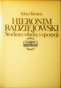 Hieronim Radziejowski. Studium władzy i opozycji.