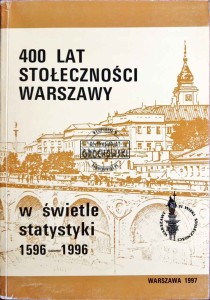 400 lat stołeczności Warszawy w świetle statystyki 1596-1996  