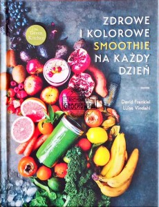 Zdrowe i kolorowe smoothie na każdy dzień