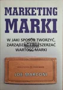 Marketing marki. W jakis sposób tworzyć, zarządzać i rozszerzać wartość marki
