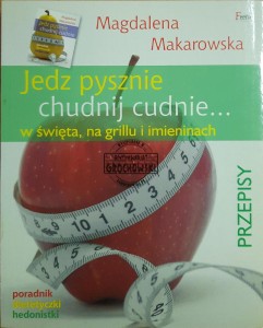 Jedz pysznie, chudnij cudnie... w święta, na grillu i imieninach. Przepisy