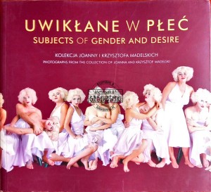 Uwikłane w płeć. Kolekcja Joanny i Krzysztofa Madelskich