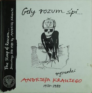 Gdy rozum śpi. Rysunki Andrzeja Krauzego 1970-1989