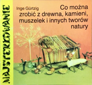 Co można zrobić z drewna, kamieni, muszelek i innych towarów natury