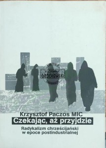 Czekając, aż przyjdzie: radykalizm chrześcijański w epoce postindustrialnej 