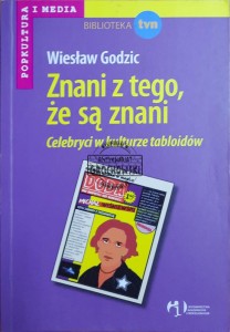 Znani z tego, że są znani. Celebryci w kulturze tabloidów