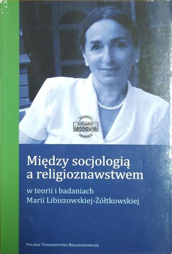 667376 Między socjologią a religioznawstwem w teorii i badaniach Marii Libiszowskiej-Żółtkowskiej