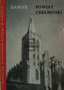 Katalog zabitków sztuki w Polsce, Dawny Powiat Chełmiński