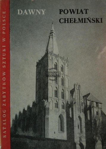 669481 Katalog zabitków sztuki w Polsce, Dawny Powiat Chełmiński
