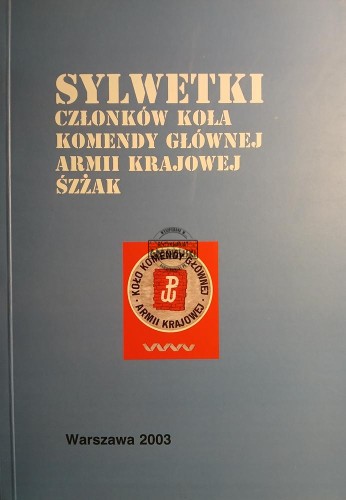 669496 Sylwetki członków Koła Komendy Głównej Armii Krajowej ŚZŻAK