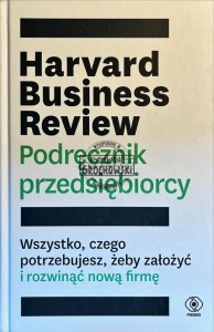 Harvard Business Review. Podręcznik przedsiębiorcy
