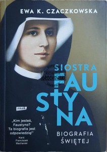 Siostra Faustyna. Biografia świętej
