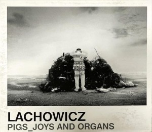 Lachowicz – Pigs_Joys And Organs CD