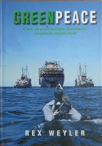 Greenpeace. O tym jak grupa ekologów, dziennikarzy i wizjonerów zmieniła świat