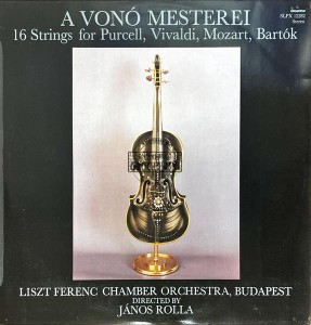 Liszt Ferenc Chamber Orchestra, Budapest Directed By János Rolla – A Vonó Mesterei (16 Strings For Purcell, Vivaldi, Mozart, Bartók) LP