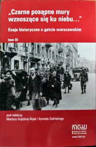 Czarne posępne chmury wznoszące się ku niebu. Eseje historyczne o getcie warszawskim Tom III