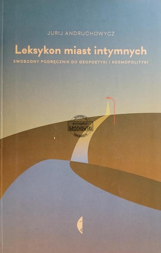669948 Leksykon miast intymnych. Swobodny podręcznik do geopoetyki i kosmopolityki