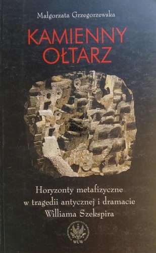 669980 Kamienny ołtarz, Horyzonty metafizyczne w tragedii antycznej i dramacie Williama Szekspira
