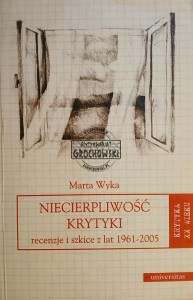 Niecierpliwość krytyki, Recenzje i szkice z lat 1961-2005