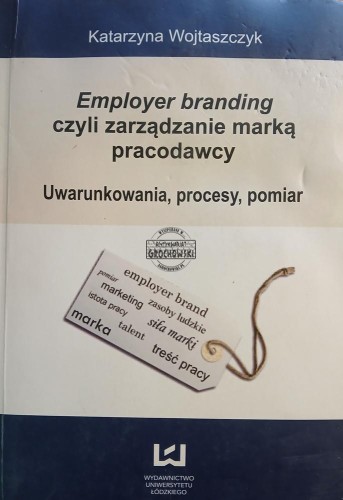 689029 Employer branding czyli zarządzanie marką pracodawcy. Uwarunkowania, procesy, pomiar