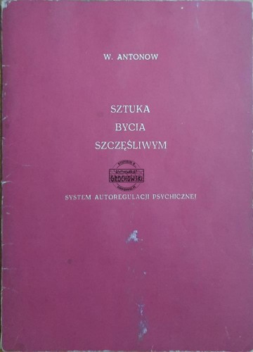 687255 Sztuka bycia szczęśliwym. System autoregulacji psychicznej