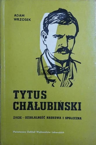 687483 Tytus Chałubiński. Życie - działalność naukowa i społeczna