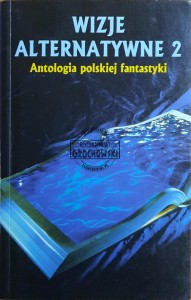 Wizje alternatywne 2. Antologia polskiej fantastyki
