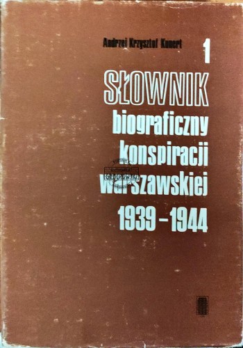 688549 Słownik biograficzny konspiracji warszawskiej 1939-1944. Tom I