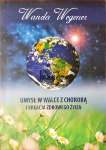 Umysł w walce z chorobą i kreacja zdrowego życia