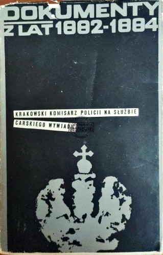 688600 Dokumenty z lat 1882-1884. Krakowski komisarz na służbie carskiego wywiadu