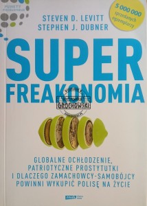 Superfreakonomia, Globalne ochłodzenie, patriotyczne prostytutki i dlaczego zamachowcy-samobójcy powinni wykupić polisę na życie