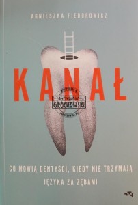 Kanał, Co mówią dentyści, kiedy nie trzymają języka za zębami