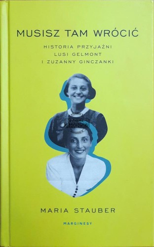 687745 Musisz tam wrócić. Historia przyjaźni Lusi Gelmont i Zuzanny Glinczanki