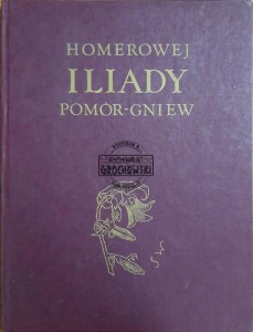 Homerowej Iliady pomór i gniew