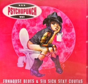 Psychopunch – Funhouse Blues & Six Sick Sexy Covers CD