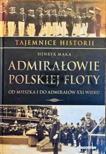 Admirałowie polskiej floty. Od Mieszka I do admirałów XXI wieku 