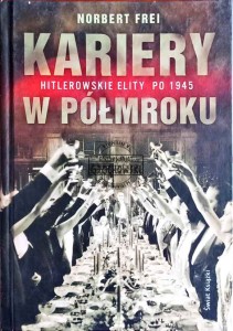 Kariery w półkmroku. Hitlerowskie elity po 1945
