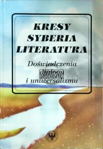 Kresy Syberia Literatura. Doświadczenia dialogu i uniwersalizmu