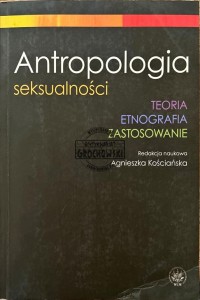 Antropologia seksualności. Teoria. Etnografia. Zastosowanie