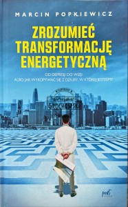 Zrozumieć transformację energetyczną. Od depresji do wizji albo jak wykopywać się z dziury, w której jesteśmy