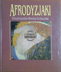 Afrodyzjaki. Encyklopedia Wiedzy Erotycznej