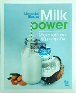 Milk power. Mleko roślinne 80 przepisów