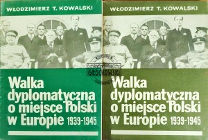Walka dyplomatyczna o miejsce Polski w Europie 1939-1945. Tom I-II
