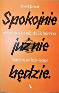 Spokojnie już nie będzie w rozmowie z Agnieszką Lichnerowicz. Koniec naszej belle epoque