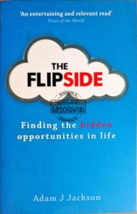 The Flipside. Finding the hidden opportunities in life
