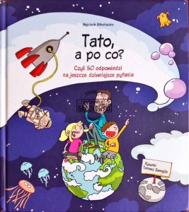 Tato, a po co? Czyli 50 odpowiedzi na jeszcze dziwniejsze pytania