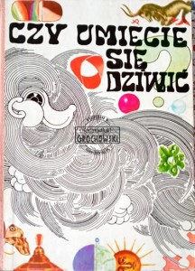 Czy umiecie się dziwić: matemetyka, fizyka w otaczającym nas świecie