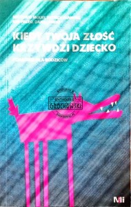 Kiedy Twoja złość krzywdzi dziecko