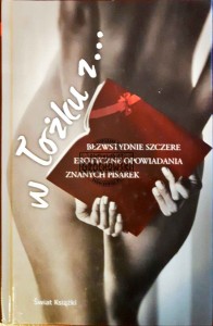 W łóżku z .... Bezwstydnie szczere, erotyczne opowiadania znanych pisarek 