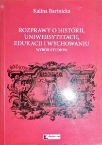Rozprawy o historii, uniwersytetach, edukacji i wychowaniu